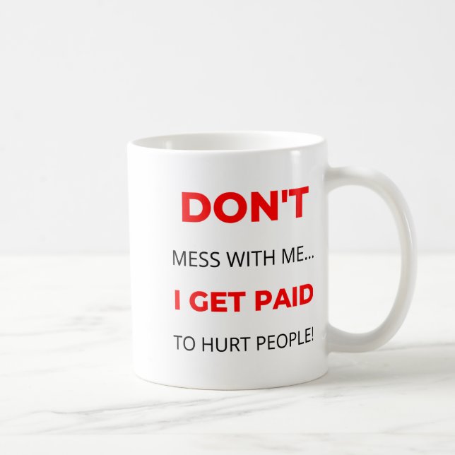 Dont Mess With Me I Get Paid To Hurt People 2  Coffee Mug (Right)