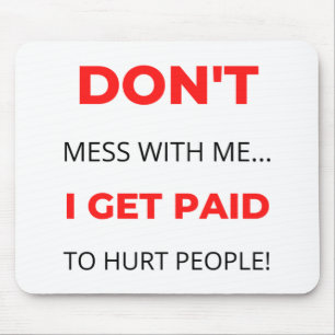 Don't Mess With Me I Get Paid To Hurt People 2 Mouse Mat