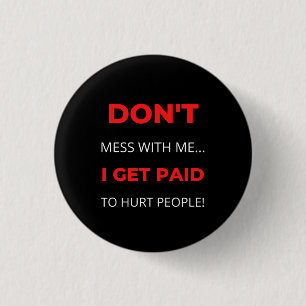 Don't Mess With Me I Get Paid To Hurt People 3 Cm Round Badge