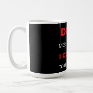 Don't Mess With Me I Get Paid To Hurt People Coffee Mug