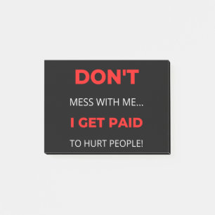 Don't Mess With Me I Get Paid To Hurt People Post-it Notes