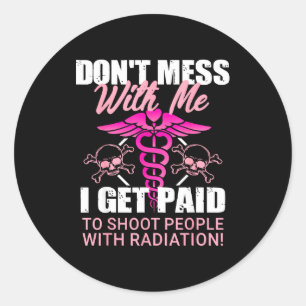 Don't Mess With Me I Get Paid To Shoot People With Classic Round Sticker
