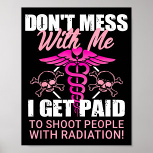 Don't Mess With Me I Get Paid To Shoot People With Poster