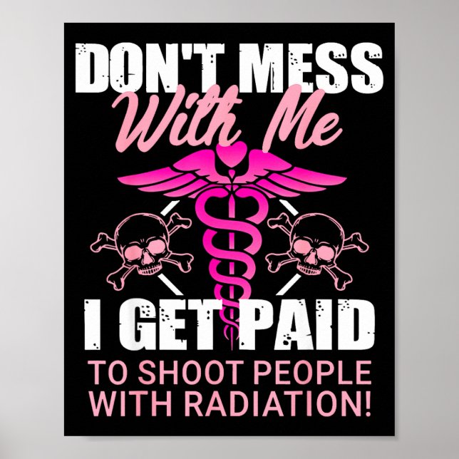 Don't Mess With Me I Get Paid To Shoot People With Poster (Front)