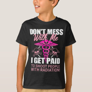 Don't Mess With Me I Get Paid To Shoot People With T-Shirt
