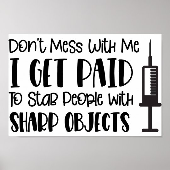 Dont mess with me i get paid to stab people... poster | Zazzle.co.uk