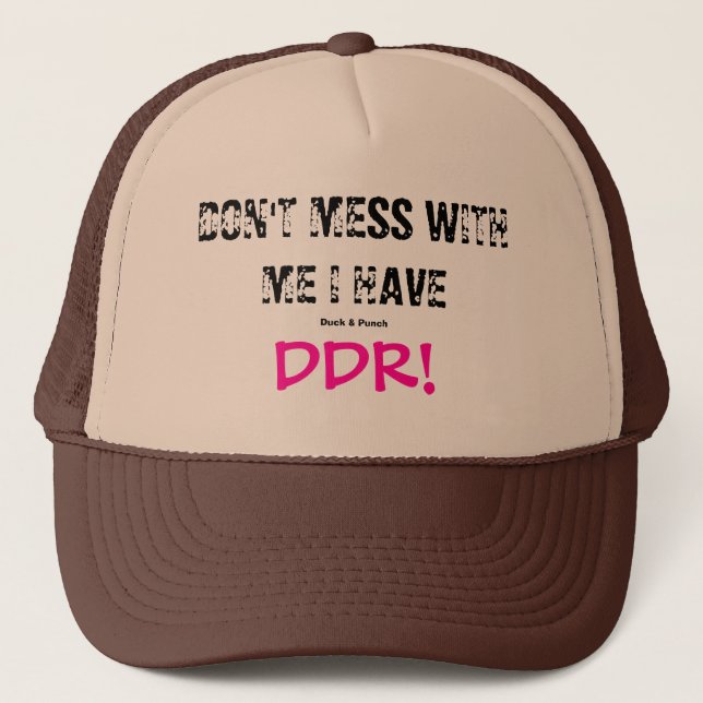 DON'T MESS WITH ME I HAVE DDR! TRUCKER HAT (Front)