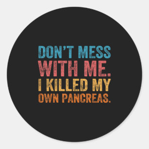 Don't Mess With-me I Killed My Own Pancreas Funny Classic Round Sticker