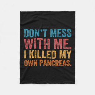 Don't Mess With-me I Killed My Own Pancreas Funny  Fleece Blanket