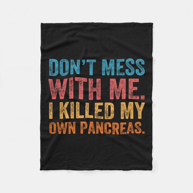 Don't Mess With-me I Killed My Own Pancreas Funny  Fleece Blanket (Front)
