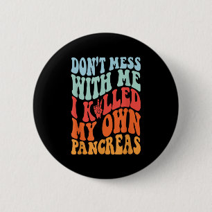 Don't Mess With-me I Killed My Own Pancreas Quote 6 Cm Round Badge