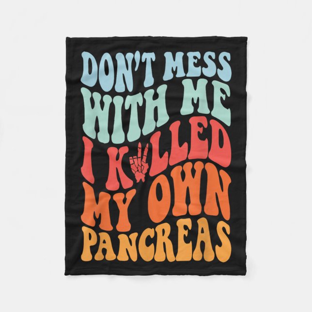 Don't Mess With-me I Killed My Own Pancreas Quote  Fleece Blanket (Front)
