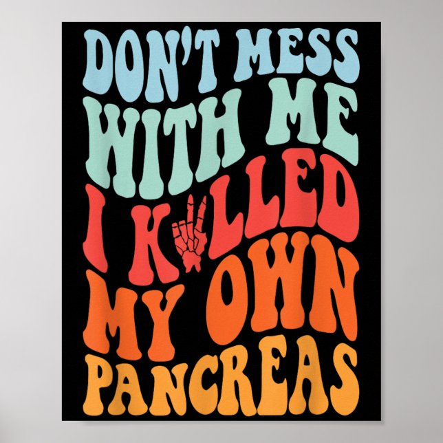 Don't Mess With-me I Killed My Own Pancreas Quote  Poster (Front)