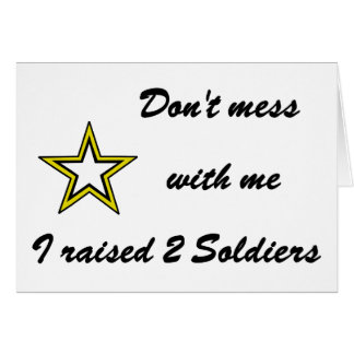 Don't mess with me I raised 2 Soldiers