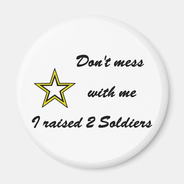 Don't mess with me I raised 2 Soldiers Magnet (Front)