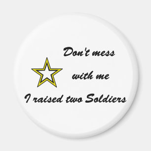 Don't mess with me I raised two Soldiers Magnet