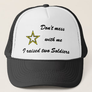 Don't mess with me I raised two Soldiers Trucker Hat