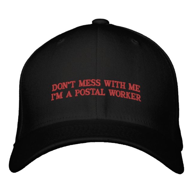 DON'T MESS WITH ME I'M A POSTAL WORKER EMBROIDERED HAT (Front)