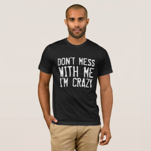 DON'T MESS WITH ME I'M CRAZY Black t-shirts
