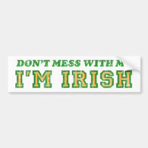 DON'T MESS WITH ME, I'M IRISH BUMPER STICKER