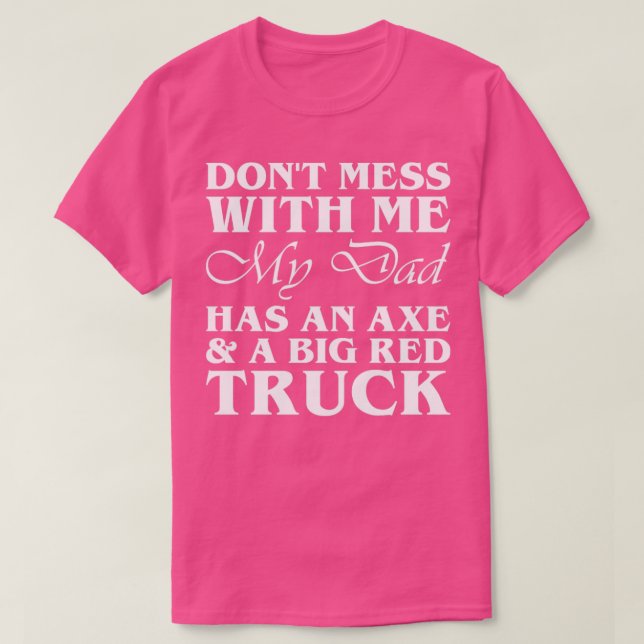 Dont Mess With Me My Dad Has An Axe Big Red ruck  T-Shirt (Design Front)