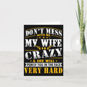 Dont Mess With Me My Wife Is Crazy She Will Punch Card