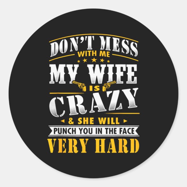 Dont Mess With Me My Wife Is Crazy She Will Punch  Classic Round Sticker (Front)
