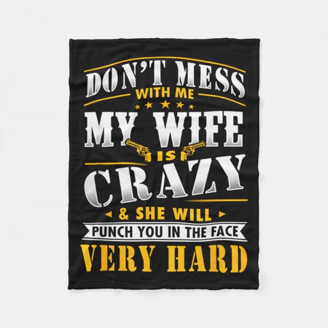 Dont Mess With Me My Wife Is Crazy She Will Punch  Fleece Blanket (Front)