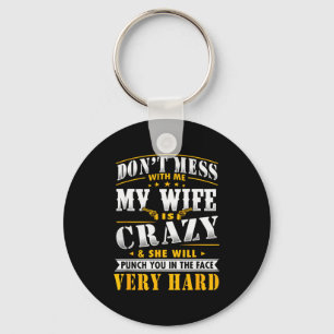 Dont Mess With Me My Wife Is Crazy She Will Punch  Key Ring