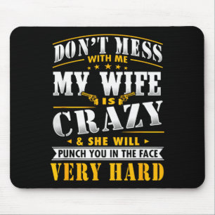 Dont Mess With Me My Wife Is Crazy She Will Punch Mouse Mat