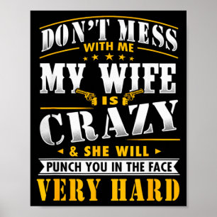 Dont Mess With Me My Wife Is Crazy She Will Punch Poster