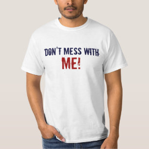 Don't Mess With Me T-Shirt, Funny T-Shirt