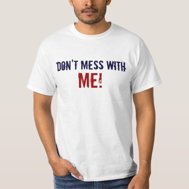 Don't Mess With Me T-Shirt, Funny T-Shirt (Front)