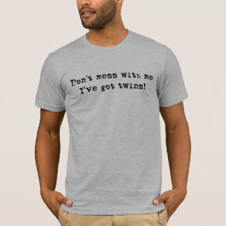 Don't Mess WIth Me Twins T-Shirt