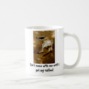Don't mess with me until I get my coffee Coffee Mug