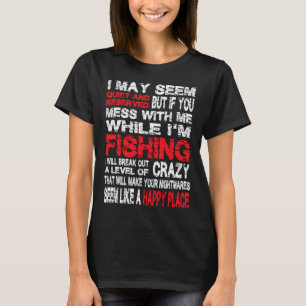 Don't Mess With Me While I'm Fishing T-Shirt