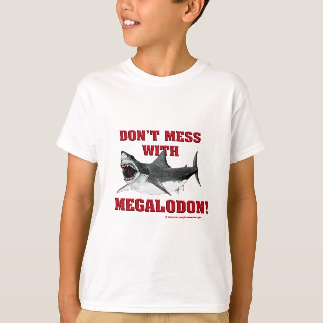 Don't Mess WIth Megalodon! T-Shirt (Front)