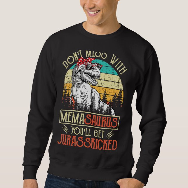 Don't Mess With Memasaurus You'll Get Jurasskicked Sweatshirt (Front)