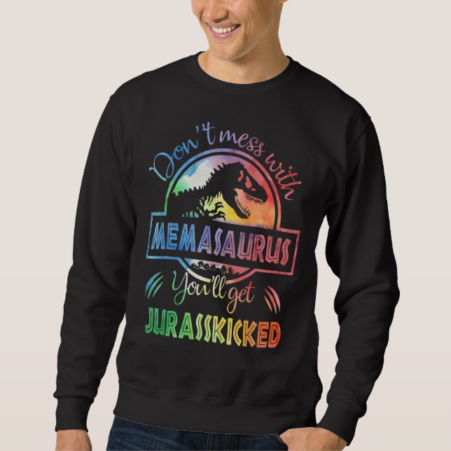 Don't Mess With Memasaurus You'll Get Jurasskicked Sweatshirt (Front)