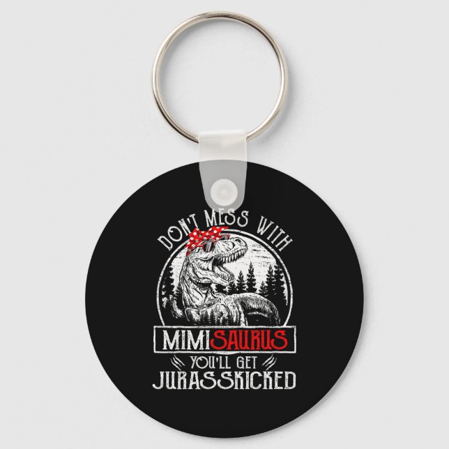 Don't Mess With Mimisaurus You'll Get Jurkicked Mi Key Ring (Front)