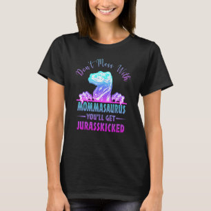 Don't Mess With Mommasaurus You'll Get Jurasskicke T-Shirt