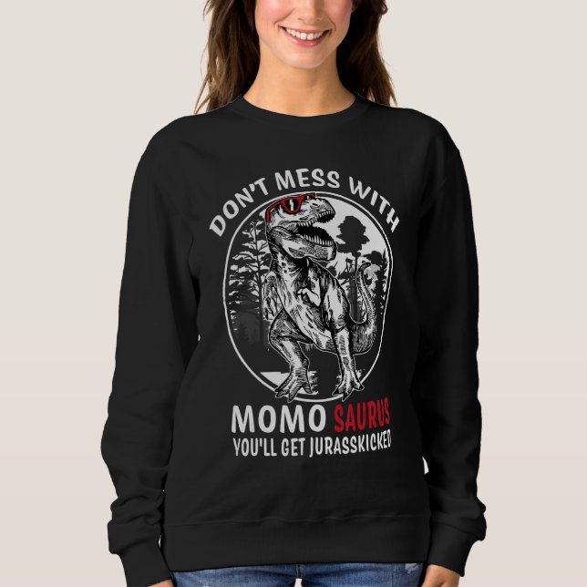 Don't Mess With Momo Saurus Jurasskicked   Grandma Sweatshirt (Front)
