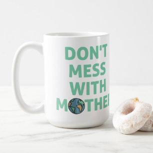 Don't mess with mother! coffee mug