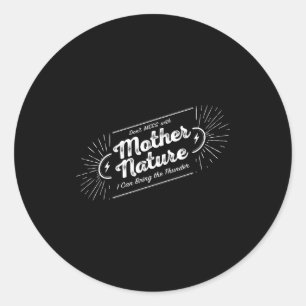 Don't Mess With Mother Nature Classic Round Sticker