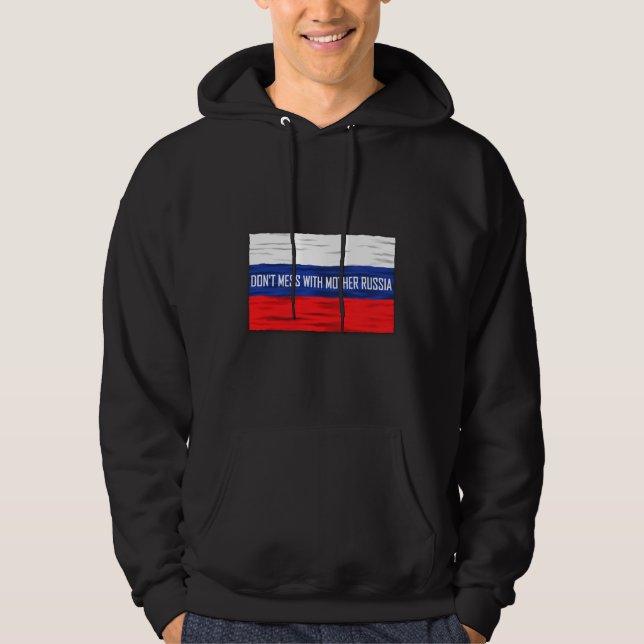 Don't Mess With Mother Russia Russian Flag Hoodie (Front)
