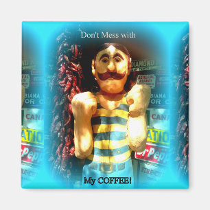 don't mess with my coffee magnet