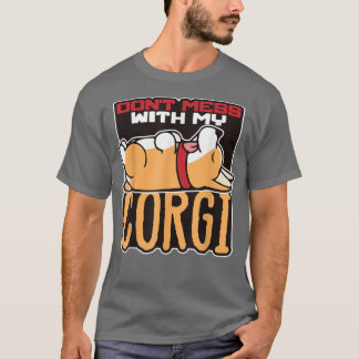 Dont Mess With My Corgi Funny Corgi Design for Cor T-Shirt