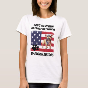 Don't Mess With My Family Freedom French Bulldog T-Shirt