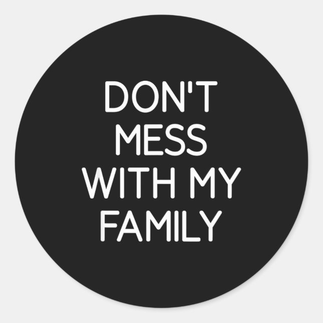Don't Mess With My Family, Funny, Jokes, Sarcastic Classic Round Sticker (Front)