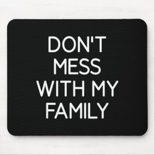 Don't Mess With My Family, Funny, Jokes, Sarcastic Mouse Mat